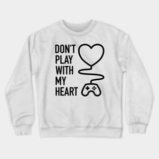 Don't Play With My Heart - 1 Crewneck Sweatshirt